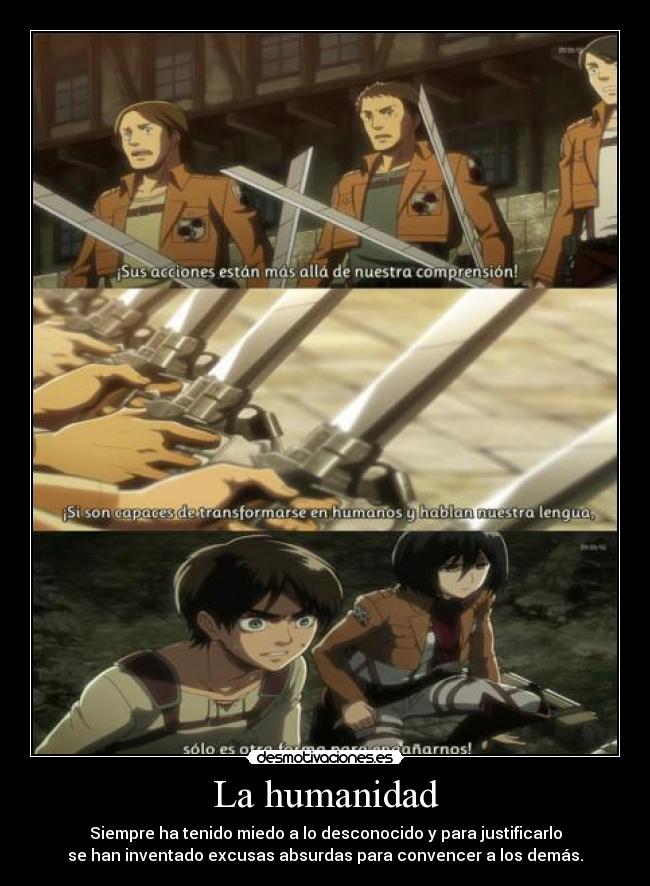 La humanidad - Siempre ha tenido miedo a lo desconocido y para justificarlo
se han inventado excusas absurdas para convencer a los demás.