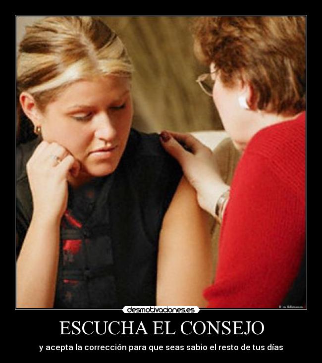 ESCUCHA EL CONSEJO - y acepta la corrección para que seas sabio el resto de tus días