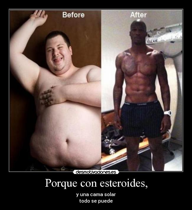 Porque con esteroides, - 