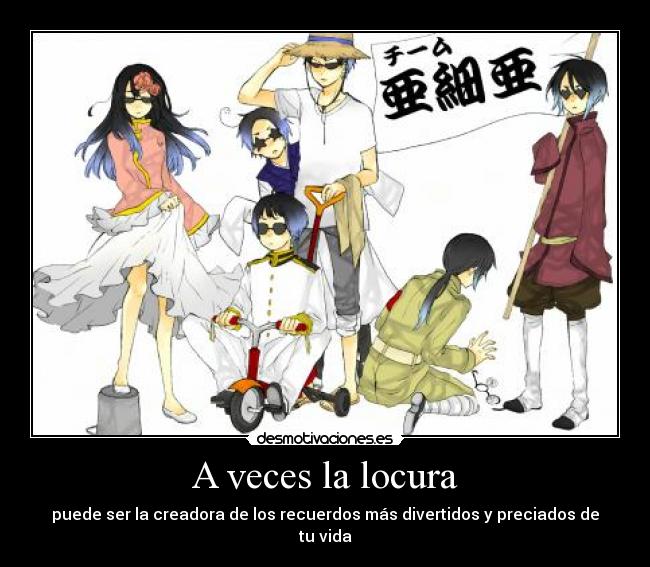 A veces la locura - puede ser la creadora de los recuerdos más divertidos y preciados de tu vida