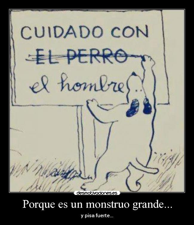 Porque es un monstruo grande... - 