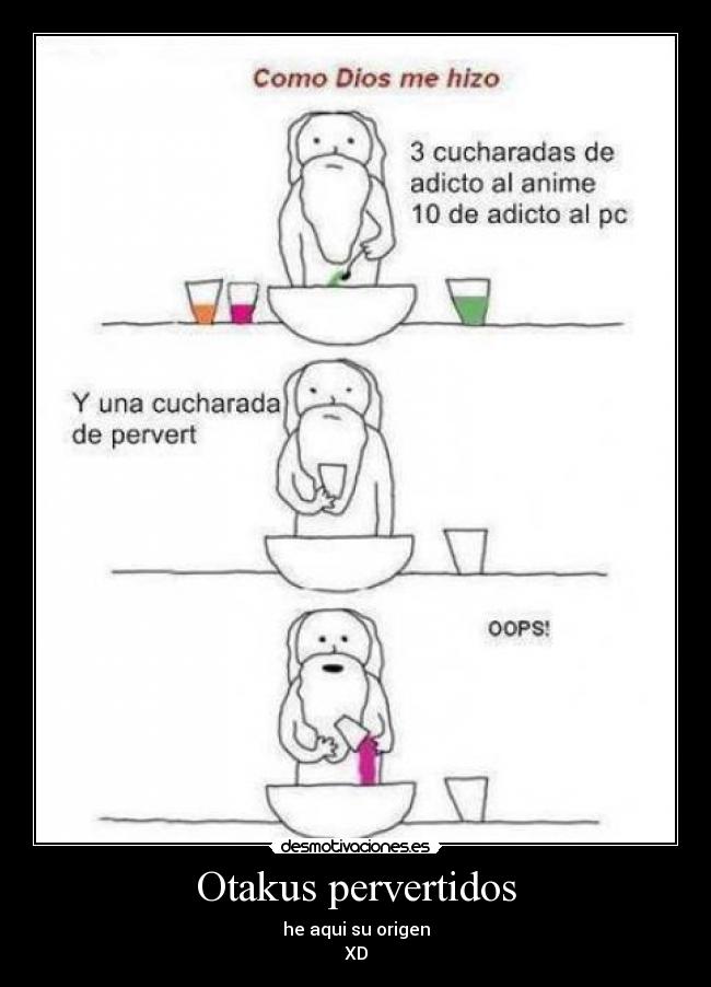 Otakus pervertidos - he aqui su origen
XD