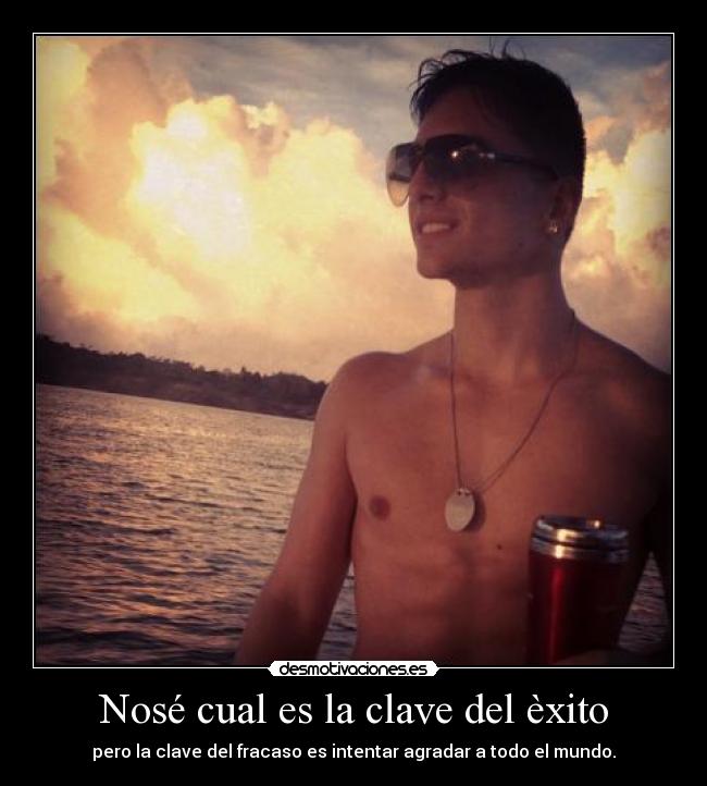 Nosé cual es la clave del èxito -