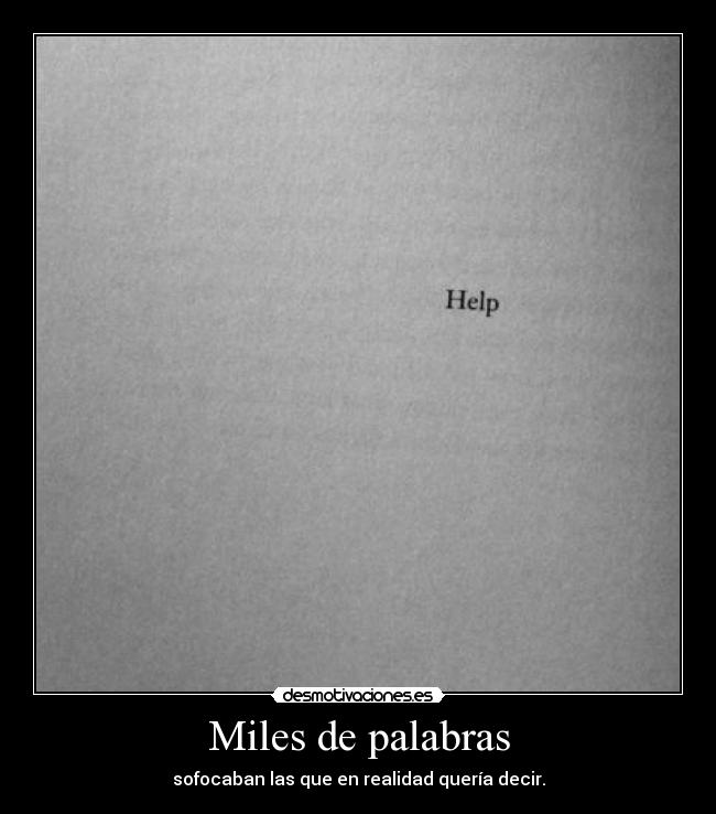 Miles de palabras - sofocaban las que en realidad quería decir.