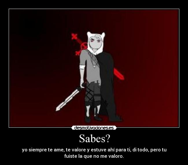 Sabes? -