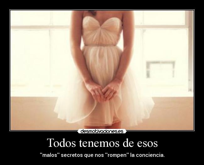 Todos tenemos de esos - malos secretos que nos rompen la conciencia.
