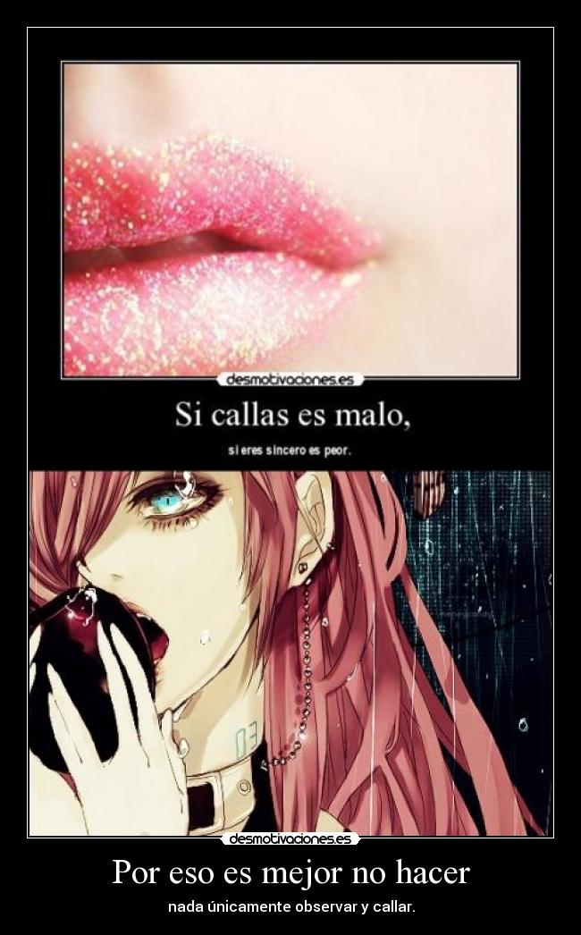 Por eso es mejor no hacer - nada únicamente observar y callar.