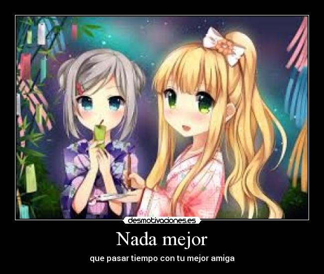 Nada mejor - que pasar tiempo con tu mejor amiga