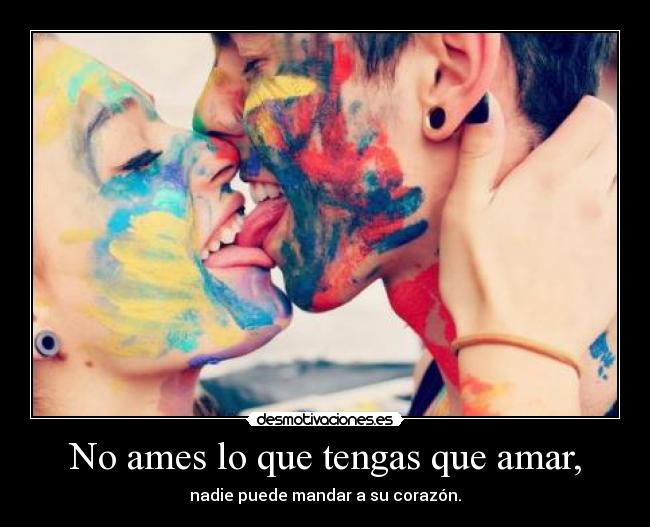 No ames lo que tengas que amar, - 