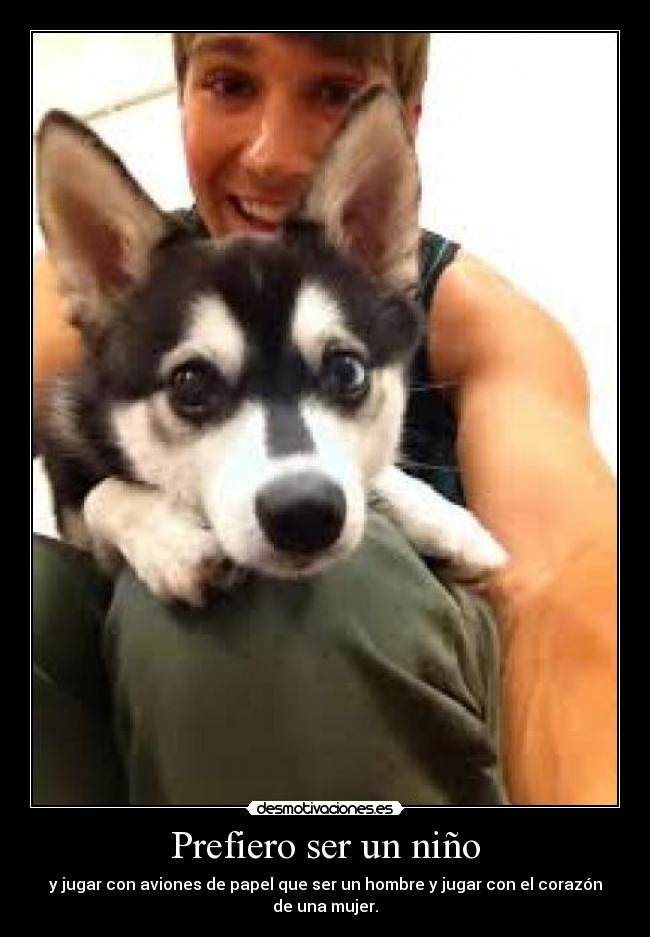 Prefiero ser un niño - y jugar con aviones de papel que ser un hombre y jugar con el corazón de una mujer.