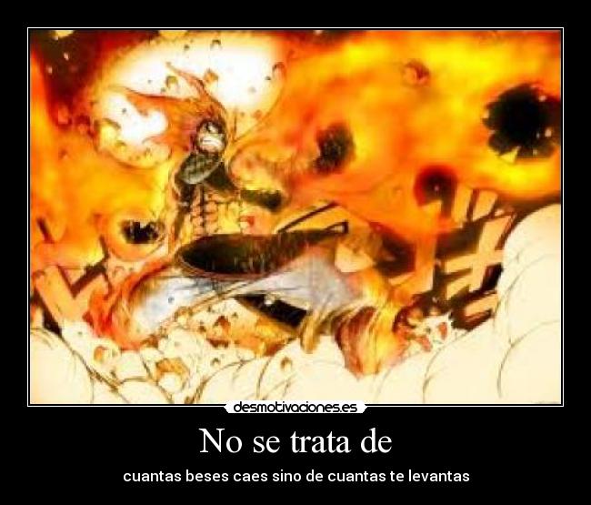 No se trata de - cuantas beses caes sino de cuantas te levantas