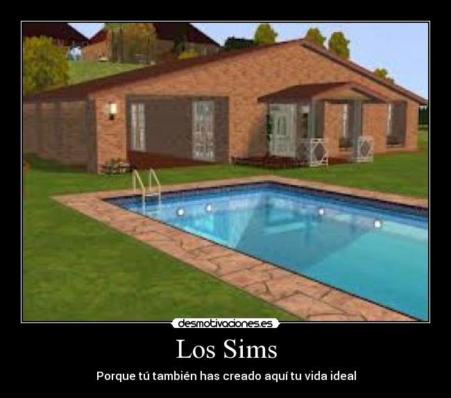 Los Sims - Porque tú también has creado aquí tu vida ideal