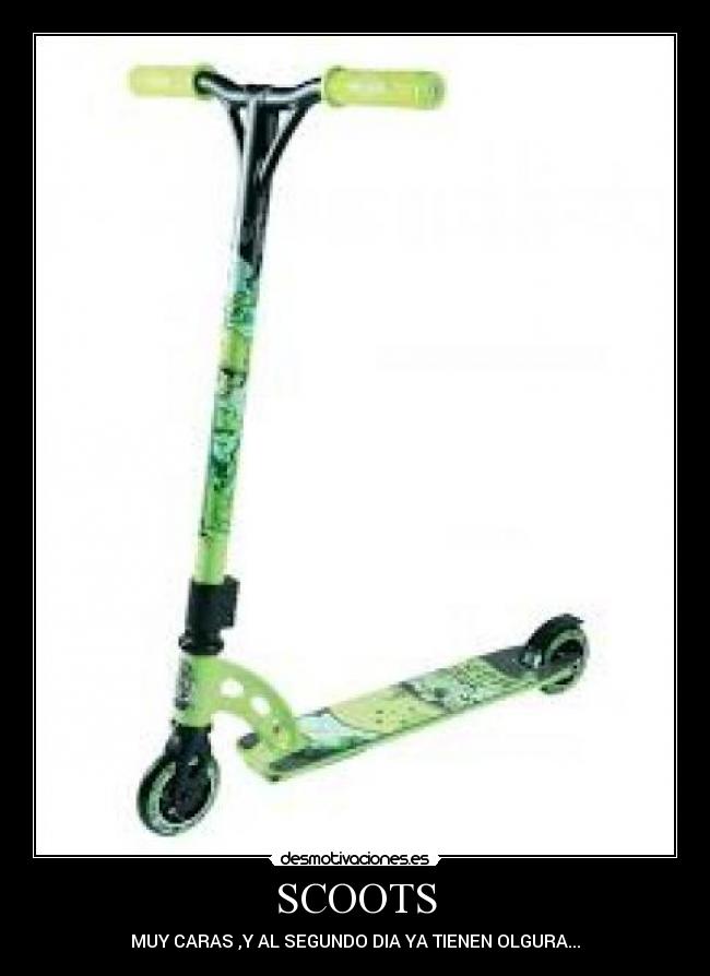 SCOOTS - MUY CARAS ,Y AL SEGUNDO DIA YA TIENEN OLGURA...