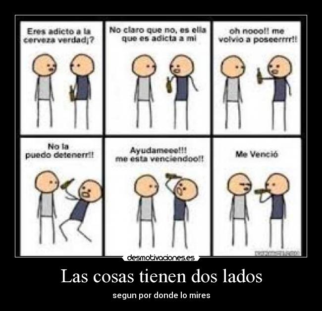 Las cosas tienen dos lados - segun por donde lo mires