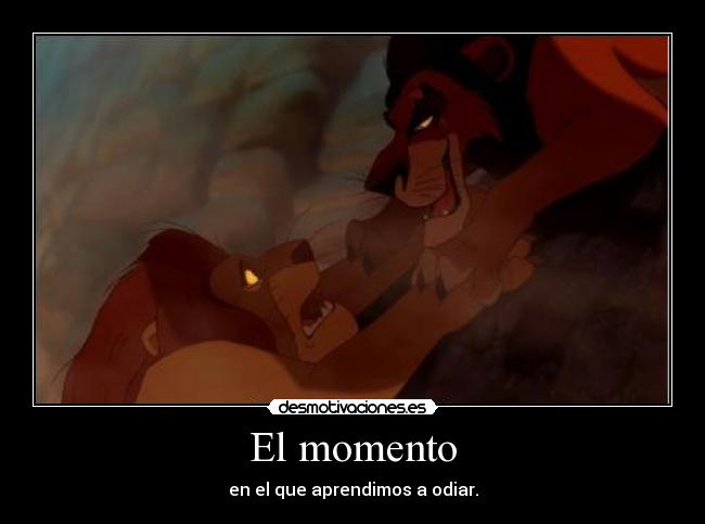 El momento - en el que aprendimos a odiar.
