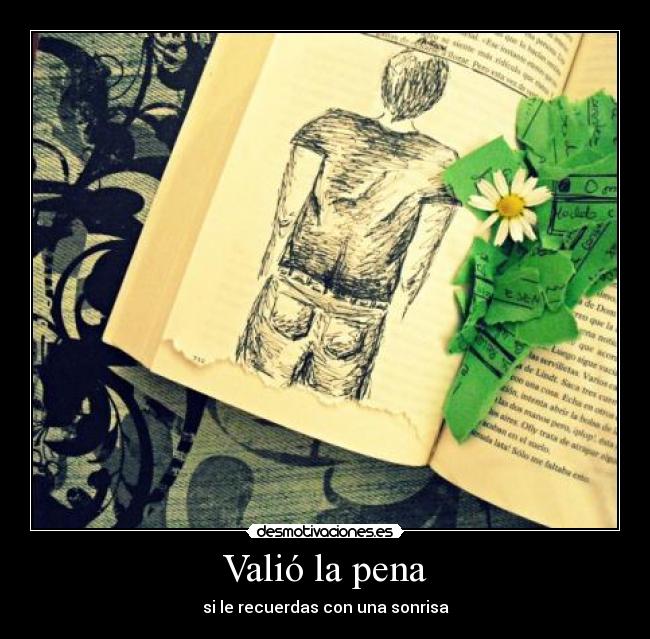 Valió la pena - si le recuerdas con una sonrisa