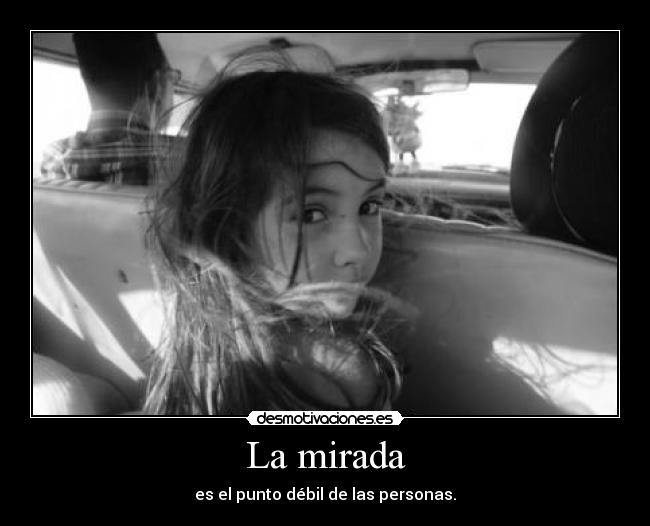 La mirada - es el punto débil de las personas.