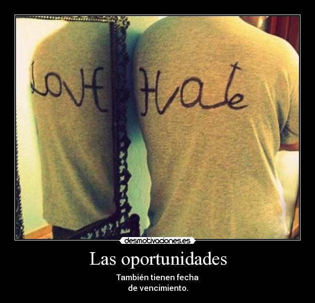 Las oportunidades - También tienen fecha
de vencimiento.