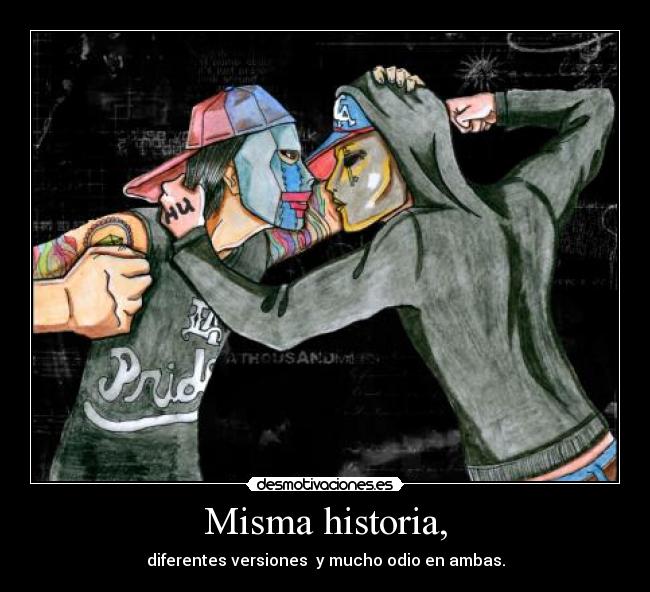 Misma historia, - diferentes versiones  y mucho odio en ambas.