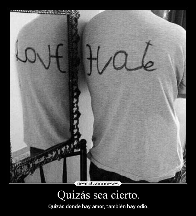 Quizás sea cierto. -