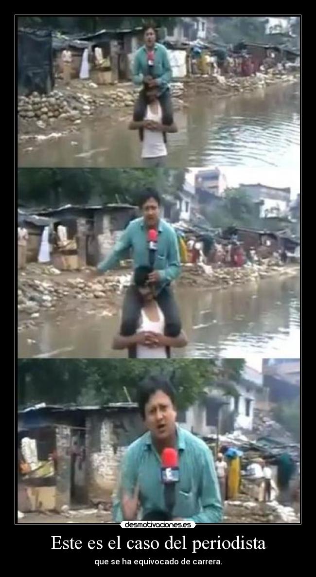 Este es el caso del periodista - que se ha equivocado de carrera.