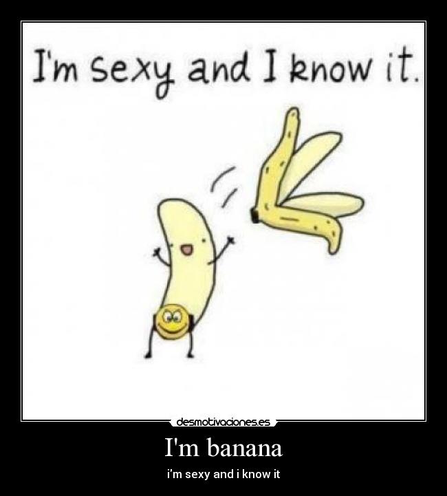 Im banana - im sexy and i know it