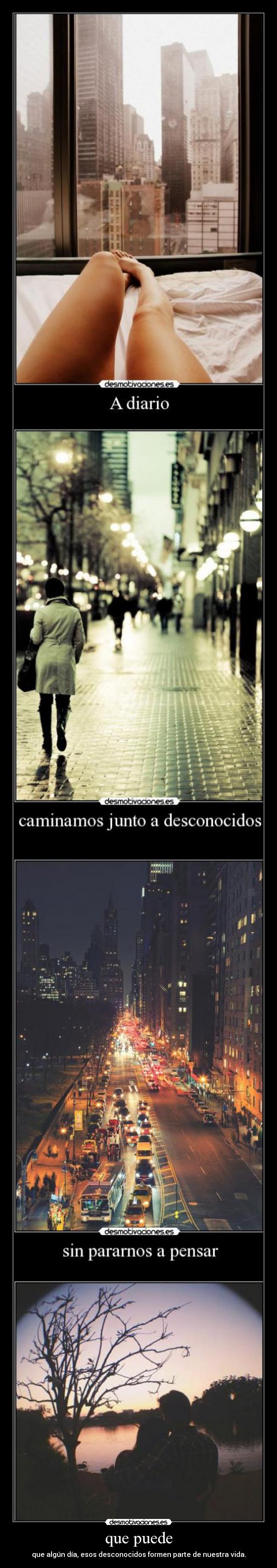 que puede - que algún día, esos desconocidos formen parte de nuestra vida.