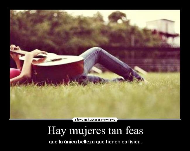 Hay mujeres tan feas -