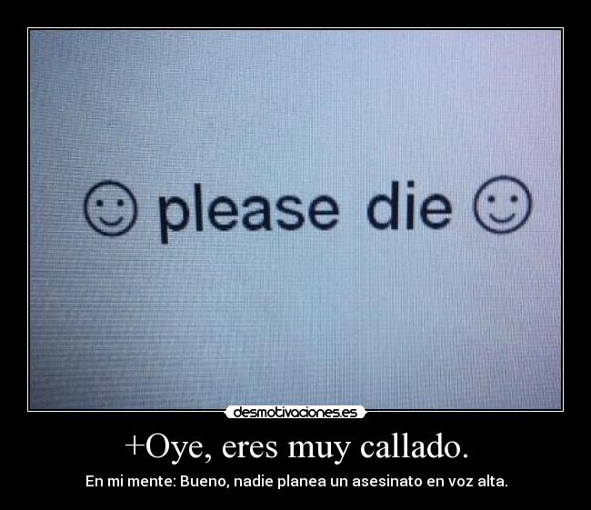 +Oye, eres muy callado. - 
