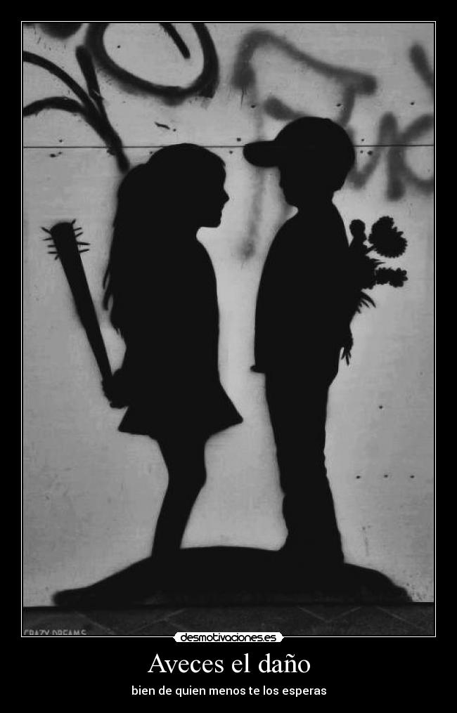 Aveces el daño - bien de quien menos te los esperas