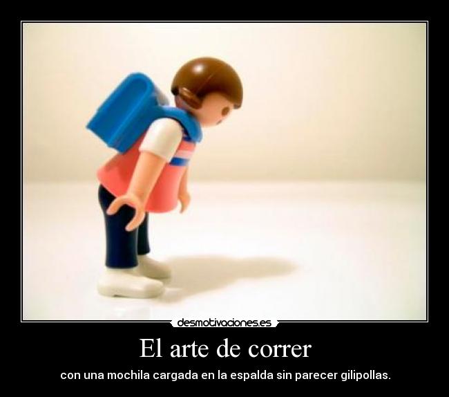 El arte de correr - con una mochila cargada en la espalda sin parecer gilipollas.