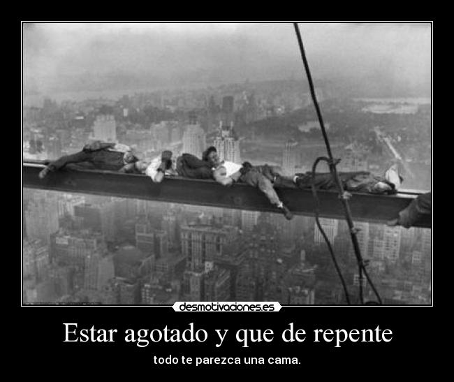 Estar agotado y que de repente - 