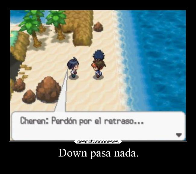 Down pasa nada. - 