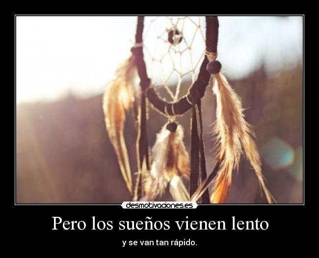 Pero los sueños vienen lento -