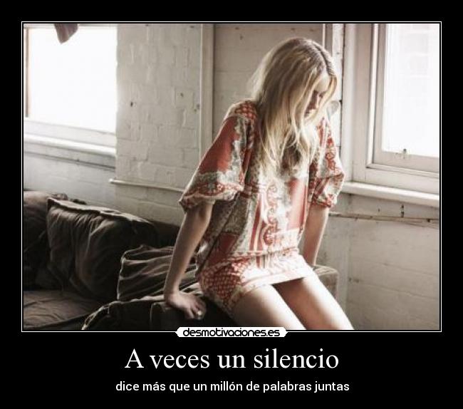 A veces un silencio - dice más que un millón de palabras juntas