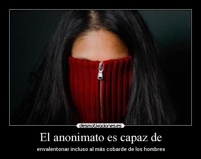 El anonimato es capaz de - 