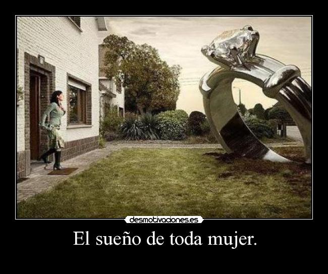 El sueño de toda mujer. -