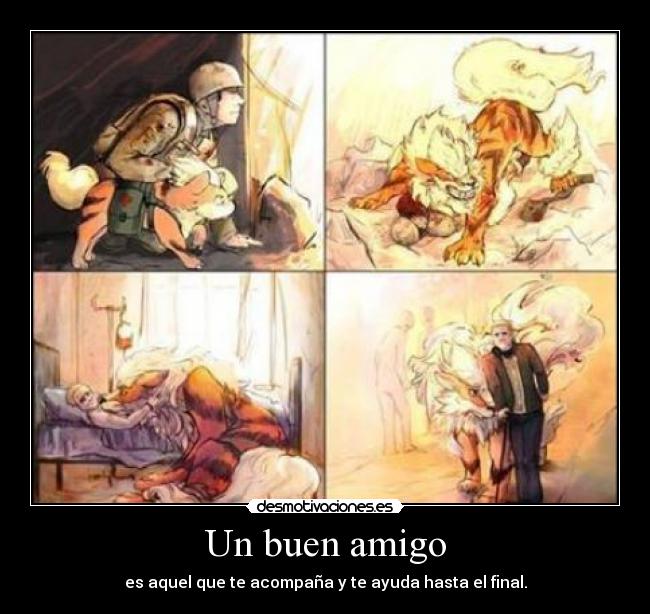 Un buen amigo - es aquel que te acompaña y te ayuda hasta el final.