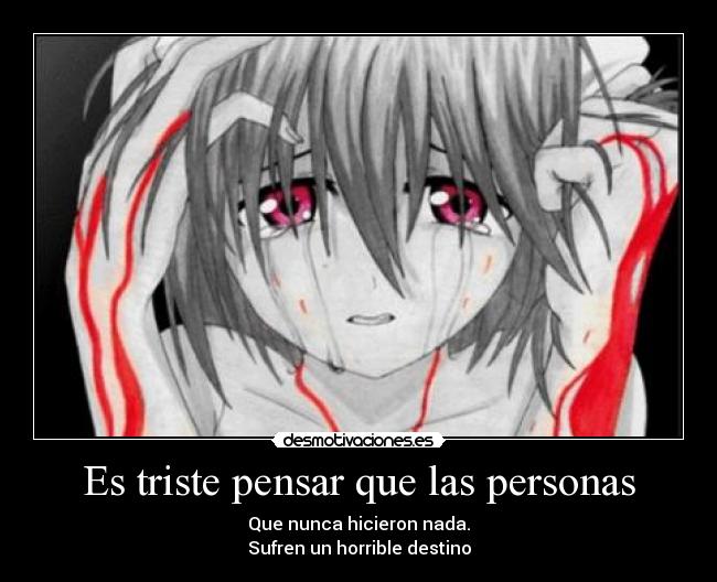 Es triste pensar que las personas -
