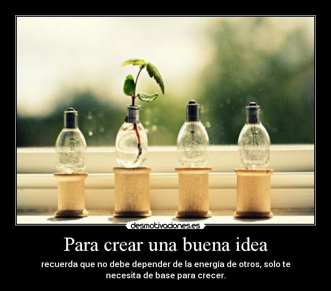 Para crear una buena idea -