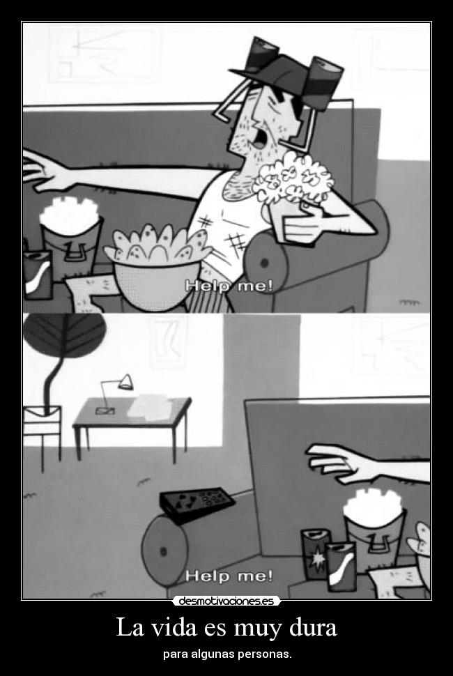 La vida es muy dura - para algunas personas.