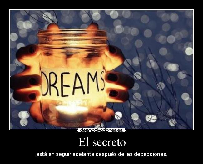 El secreto - está en seguir adelante después de las decepciones.