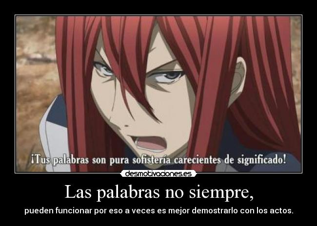 Las palabras no siempre, - pueden funcionar por eso a veces es mejor demostrarlo con los actos.