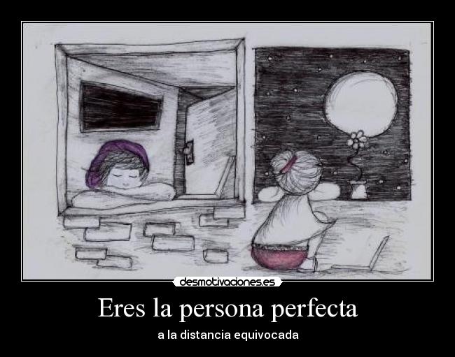 Eres la persona perfecta - a la distancia equivocada
