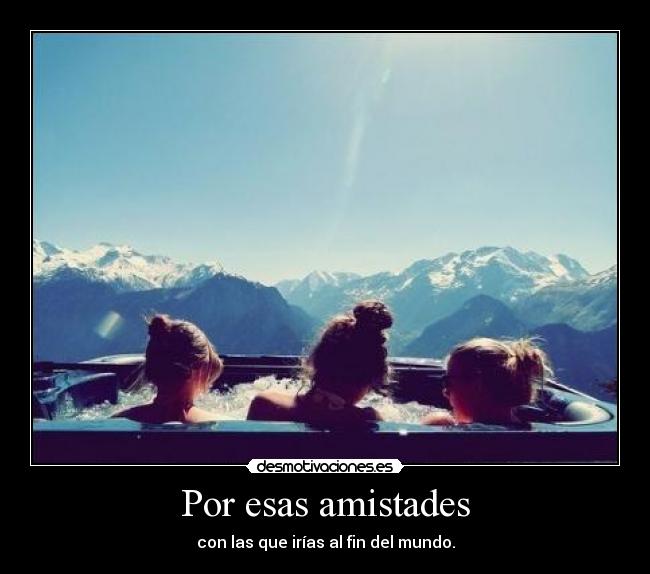 Por esas amistades -