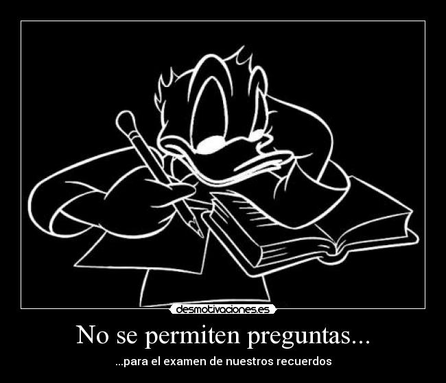 No se permiten preguntas... - ...para el examen de nuestros recuerdos