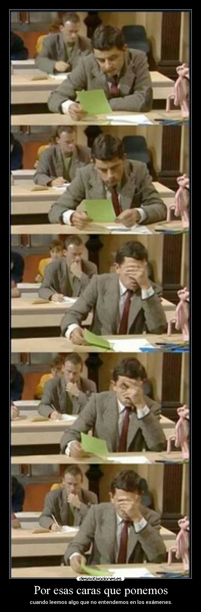 Por esas caras que ponemos - cuando leemos algo que no entendemos en los exámenes.