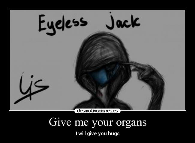 Give me your organs - I will give you hugs