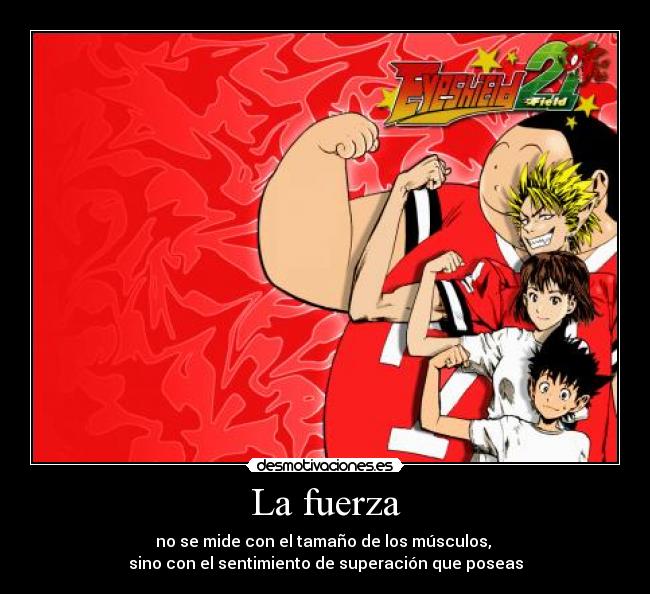 La fuerza - no se mide con el tamaño de los músculos,
sino con el sentimiento de superación que poseas