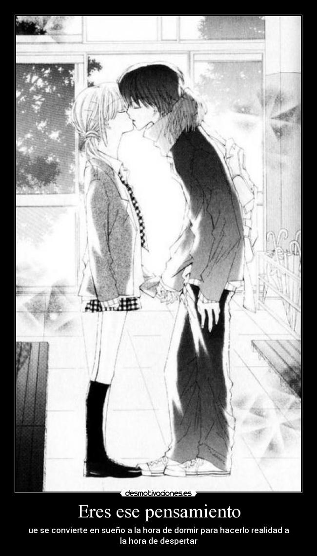 Eres ese pensamiento - ue se convierte en sueño a la hora de dormir para hacerlo realidad a
la hora de despertar